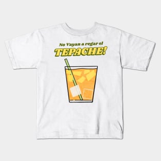 No vayan a regar el tepache Kids T-Shirt